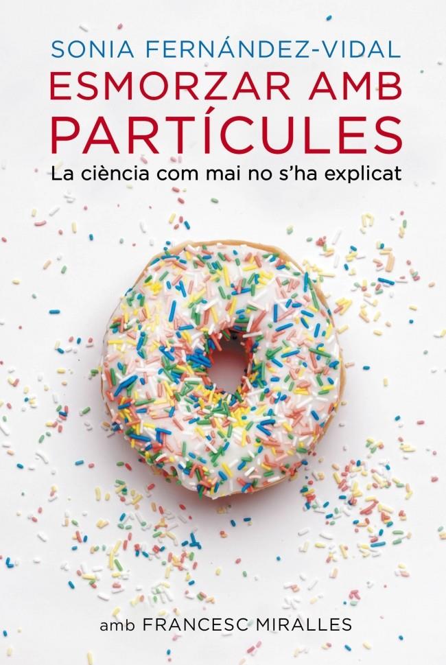 ESMORZAR AMB PARTÍCULES | 9788401388484 | FERNANDEZ VIDAL, SONIA; MIRALLES, FRANCESC | Llibreria Drac - Llibreria d'Olot | Comprar llibres en català i castellà online