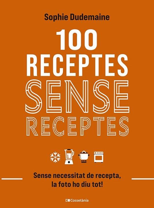 100 RECEPTES SENSE RECEPTES | 9788413563251 | DUDEMAINE, SOPHIE | Llibreria Drac - Llibreria d'Olot | Comprar llibres en català i castellà online