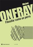 FILOSOFAR COMO UN PERRO | 9789876144025 | ONFRAY, MICHEL | Llibreria Drac - Librería de Olot | Comprar libros en catalán y castellano online