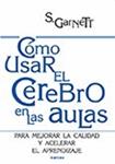 COMO USAR EL CEREBRO EN LAS AULAS | 9788427716476 | GARNETT, S. | Llibreria Drac - Llibreria d'Olot | Comprar llibres en català i castellà online