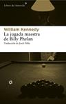 JUGADA MAESTRA DE BILLY PHELAN, LA | 9788415625117 | KENNEDY, WILLIAM | Llibreria Drac - Librería de Olot | Comprar libros en catalán y castellano online
