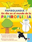 PAPIROLANDIA 1: UN DIA EN EL MUNDO DE LA PAPIROFLEXIA | 9788479027407 | GILGADO GOMEZ, FERNANDO | Llibreria Drac - Llibreria d'Olot | Comprar llibres en català i castellà online