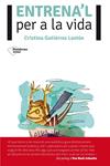 ENTRENA'L PER A LA VIDA | 9788416096725 | GUTIÉRREZ, CRISTINA | Llibreria Drac - Librería de Olot | Comprar libros en catalán y castellano online