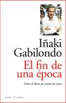 FIN DE UNA EPOCA, EL | 9788493770747 | GABILONDO, IÑAKI | Llibreria Drac - Librería de Olot | Comprar libros en catalán y castellano online