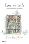COMO SER CULTO | 9788408109174 | WISE BAUER, SUSAN | Llibreria Drac - Librería de Olot | Comprar libros en catalán y castellano online