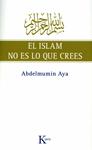 ISLAM NO ES LO QUE CREES, EL | 9788472457775 | AYA, ABDELMUMIN | Llibreria Drac - Llibreria d'Olot | Comprar llibres en català i castellà online