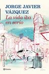VIDA IBA EN SERIO, LA | 9788408013907 | VAZQUEZ, JORGE JAVIER | Llibreria Drac - Librería de Olot | Comprar libros en catalán y castellano online
