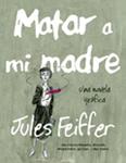 MATAR A MI MADRE | 9788494316203 | FEIFFER, JULES | Llibreria Drac - Llibreria d'Olot | Comprar llibres en català i castellà online