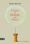 CONTRA LA TIRANIA DEL DINERO | 9788494008948 | REGAS, ROSA | Llibreria Drac - Librería de Olot | Comprar libros en catalán y castellano online