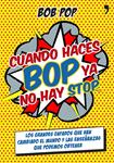CUANDO HACES BOP YA NO HAY STOP | 9788499983967 | BOB POP | Llibreria Drac - Librería de Olot | Comprar libros en catalán y castellano online