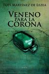 VENENO PARA LA CORONA | 9788497466783 | MARTINEZ DE LEZEA, TOTI | Llibreria Drac - Librería de Olot | Comprar libros en catalán y castellano online