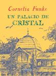 PALACIO DE CRISTAL, UN | 9788416120406 | FUNKE, CORNELIA | Llibreria Drac - Librería de Olot | Comprar libros en catalán y castellano online