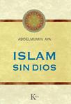ISLAM SIN DIOS | 9788499882352 | AYA, ABDELMUMIN | Llibreria Drac - Librería de Olot | Comprar libros en catalán y castellano online