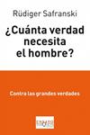 CUANTA VERDAD NECESITA EL HOMBRE? | 9788483834862 | SAFRANSKI, RUDIGER | Llibreria Drac - Librería de Olot | Comprar libros en catalán y castellano online