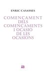 COMENÇAMENT DELS COMENÇAMENTS I OCASIO DE LES OCASIONS | 9788429760675 | CASASSES, ENRIC | Llibreria Drac - Librería de Olot | Comprar libros en catalán y castellano online