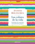 COLORES DE LA VIDA, LOS | 9788483468715 | BOLINCHES, ANTONI | Llibreria Drac - Librería de Olot | Comprar libros en catalán y castellano online