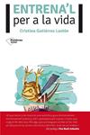 ENTRENA'L PER A LA VIDA | 9788416096725 | GUTIÉRREZ, CRISTINA | Llibreria Drac - Librería de Olot | Comprar libros en catalán y castellano online