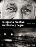 FOTOGRAFIA CREATIVA EN BLANCO Y NEGRO | 9788441529212 | DAVIS, HAROLD | Llibreria Drac - Librería de Olot | Comprar libros en catalán y castellano online