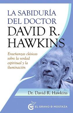 SABIDURIA DEL DOCTOR DAVID R HAWKINS, LA | 9788412513981 | HAWKINS, DAVID R. | Llibreria Drac - Librería de Olot | Comprar libros en catalán y castellano online
