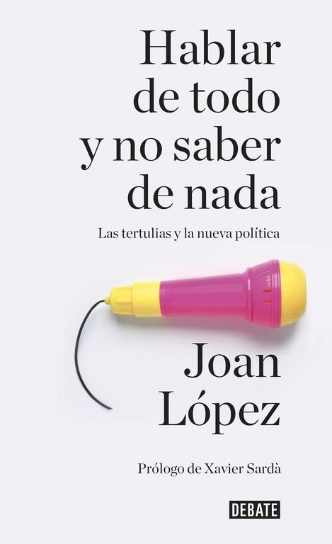 HABLAR DE TODO Y NO SABER DE NADA | 9788499926858 | LOPEZ, JOAN | Llibreria Drac - Librería de Olot | Comprar libros en catalán y castellano online