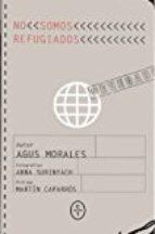 NO SOMOS REFUGIADOS | 9788494629907 | MORALES, AGUSTÍN | Llibreria Drac - Librería de Olot | Comprar libros en catalán y castellano online