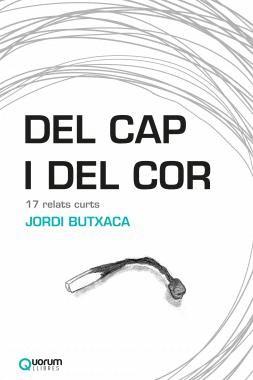 DEL CAP I DEL COR (17 RELATS CURTS) | 9788416342211 | BUTXACA, JORDI | Llibreria Drac - Librería de Olot | Comprar libros en catalán y castellano online