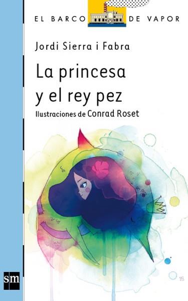 PRINCESA Y EL REY PEZ, LA | 9788467556308 | SIERRA, JORDI | Llibreria Drac - Librería de Olot | Comprar libros en catalán y castellano online