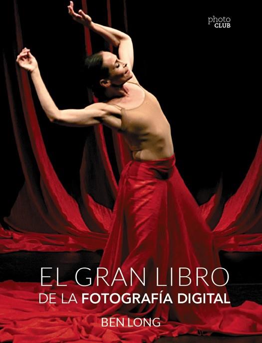 GRAN LIBRO DE LA FOTOGRAFÍA DIGITAL, EL | 9788441537071 | LONG, BEN | Llibreria Drac - Llibreria d'Olot | Comprar llibres en català i castellà online