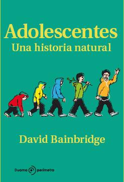 ADOLESCENTES. UNA HISTORIA NATURAL | 9788492723317 | BAINBRIDGE, DAVID | Llibreria Drac - Librería de Olot | Comprar libros en catalán y castellano online