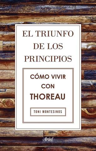 TRIUNFO DE LOS PRINCIPIOS, EL. CÓMO VIVIR CON THOREAU | 9788434425811 | MONTESINOS, TONI | Llibreria Drac - Llibreria d'Olot | Comprar llibres en català i castellà online