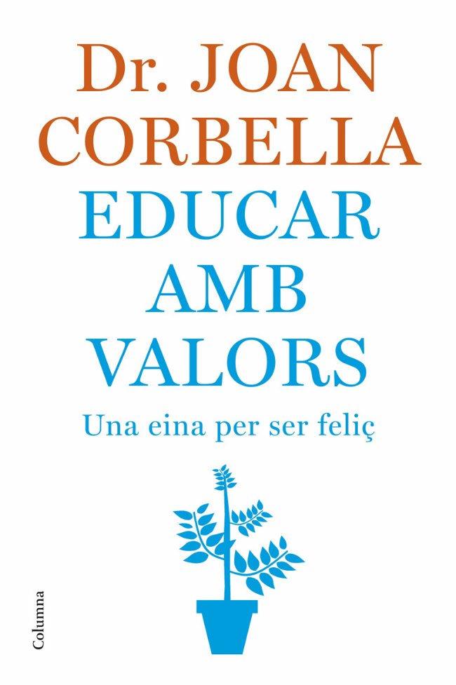 EDUCAR AMB VALORS -UNA EINA PER SER FELIÇ- | 9788466407533 | CORBELLA, JOAN | Llibreria Drac - Llibreria d'Olot | Comprar llibres en català i castellà online