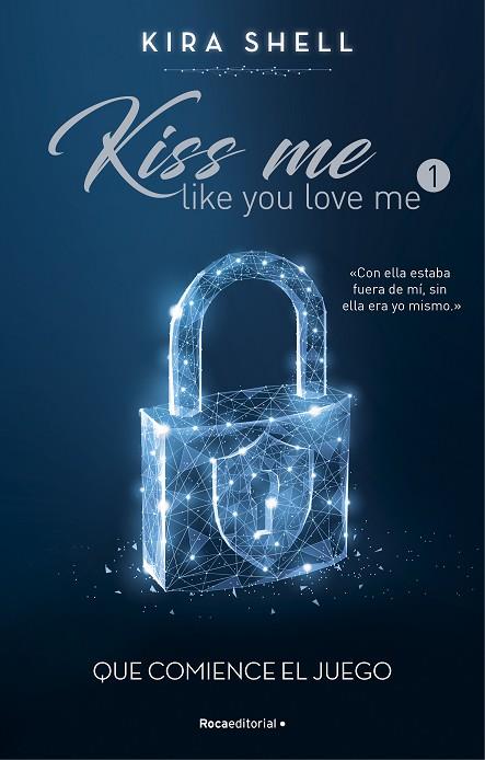 QUE COMIENCE EL JUEGO. KISS ME LIKE YOU LOVE ME 1 | 9788419283689 | SHELL, KIRA | Llibreria Drac - Llibreria d'Olot | Comprar llibres en català i castellà online