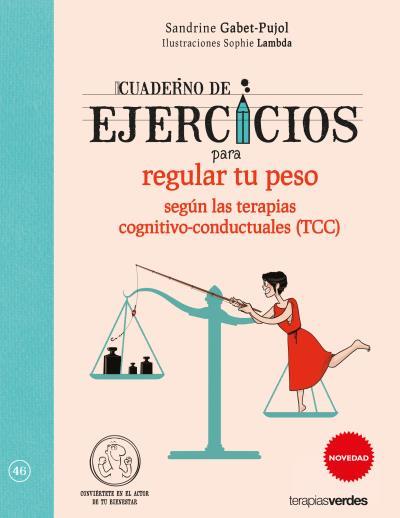 CUADERNO DE EJERCICIOS PARA REGULAR TU PESO SEGÚN LAS TERAPIAS COGNITIVO-CONDUCTUALES | 9788416972043 | GABET-PUJOL, SANDRINE; LAMBDA, SOPHIE | Llibreria Drac - Librería de Olot | Comprar libros en catalán y castellano online