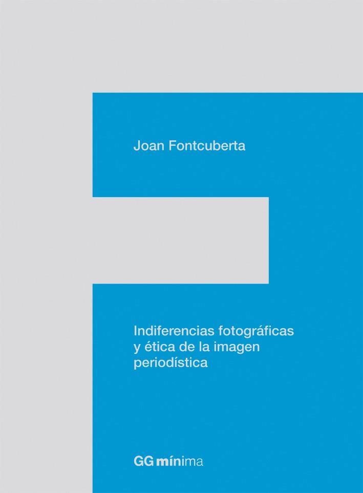 INDIFERENCIAS FOTOGRAFICAS Y ETICA DE LA IMAGEN PERIODISTICA | 9788425224201 | FONTCUBERTA, JOAN | Llibreria Drac - Librería de Olot | Comprar libros en catalán y castellano online