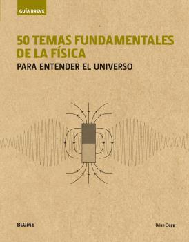 50 TEMAS FUNDAMENTALES DE LA FÍSICA (GUÍA BREVE) | 9788417056001 | CLEGG, BRIAN | Llibreria Drac - Librería de Olot | Comprar libros en catalán y castellano online