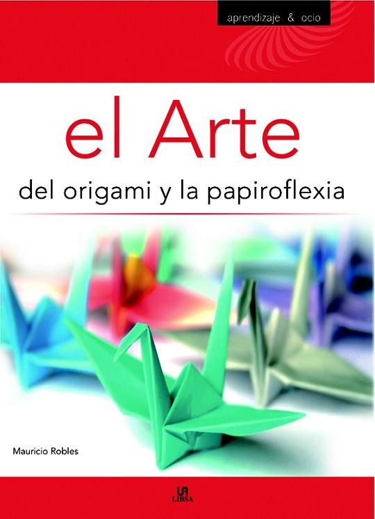 ARTE DEL ORIGAMI Y LA PAPIROFLEXIA, EL | 9788466219327 | ROBLES, MAURICIO | Llibreria Drac - Llibreria d'Olot | Comprar llibres en català i castellà online