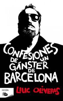 CONFESIONES DE UN GANSTER DE BARCELONA | 9788498726213 | OLIVERAS, LLUC | Llibreria Drac - Librería de Olot | Comprar libros en catalán y castellano online