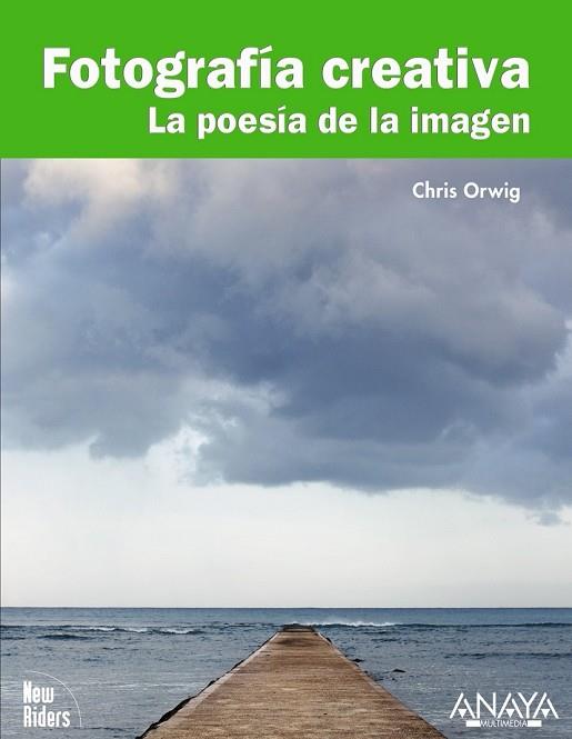FOTOGRAFIA CREATIVA. LA POESIA DE LA IMAGEN | 9788441527683 | ORWIG, CHRIS | Llibreria Drac - Librería de Olot | Comprar libros en catalán y castellano online