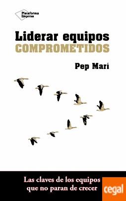 LIDERAR EQUIPOS COMPROMETIDOS | 9788416820801 | MARÍ, PEP | Llibreria Drac - Librería de Olot | Comprar libros en catalán y castellano online