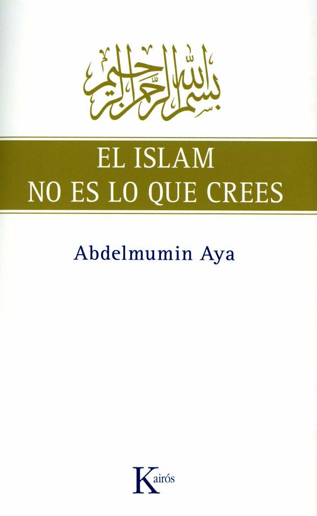 ISLAM NO ES LO QUE CREES, EL | 9788472457775 | AYA, ABDELMUMIN | Llibreria Drac - Llibreria d'Olot | Comprar llibres en català i castellà online