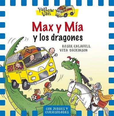 MAX Y MÍA Y LOS DRAGONES (YELLOW VAN 3) | 9788424657680 | DICKINSON, VITA; CALAFELL, ROSER | Llibreria Drac - Librería de Olot | Comprar libros en catalán y castellano online