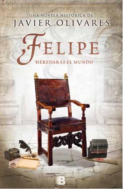 FELIPE: HEREDARAS EL MUNDO | 9788466657730 | OLIVARES, JAVIER | Llibreria Drac - Librería de Olot | Comprar libros en catalán y castellano online