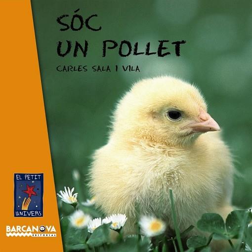 SOC UN POLLET (EL PETIT UNIVERS) | 9788448926618 | SALA, CARLES | Llibreria Drac - Librería de Olot | Comprar libros en catalán y castellano online