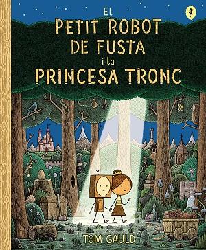 PETIT ROBOT DE FUSTA I LA PRINCESA TRONC, EL | 9788418621437 | GAULD, TOM | Llibreria Drac - Llibreria d'Olot | Comprar llibres en català i castellà online