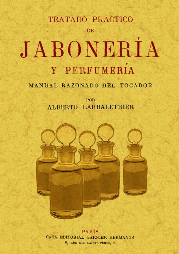 TRATADO PRACTICO DE JABONERIA Y PERFUMERIA | 9788497615808 | LARBALETRIER, ALBERTO | Llibreria Drac - Llibreria d'Olot | Comprar llibres en català i castellà online