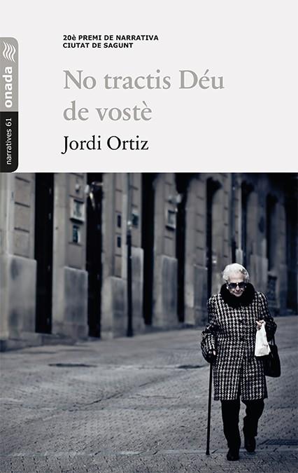 NO TRACTIS DÉU DE VOSTÈ | 9788417638238 | ORTIZ, JORDI | Llibreria Drac - Librería de Olot | Comprar libros en catalán y castellano online