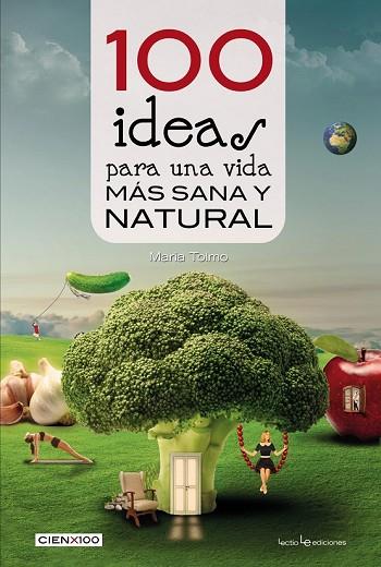 100 IDEAS PARA UNA VIDA MÁS SANA Y NATURAL | 9788416012985 | TOLMO, MARIA | Llibreria Drac - Llibreria d'Olot | Comprar llibres en català i castellà online