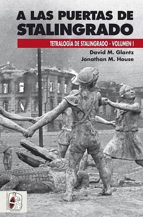 A LAS PUERTAS DE STALINGRADO | 9788494518799 | GLANTZ, DAVID M. / HOUSE, JONATHAN M. | Llibreria Drac - Llibreria d'Olot | Comprar llibres en català i castellà online