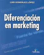 DIFERENCIACION EN MARKETING | 9788479784102 | GONZALEZ LOPEZ, LUIS | Llibreria Drac - Librería de Olot | Comprar libros en catalán y castellano online