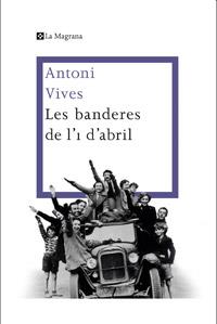 BANDERES DE L'1 D'ABRIL, ELS | 9788482645360 | VIVES, ANTONI | Llibreria Drac - Librería de Olot | Comprar libros en catalán y castellano online